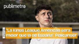 “La Kings League Américas será mejor que la de España”: Pelicanger