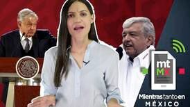 AMLO vs AMLO: López Obrador antes y después de ser Presidente