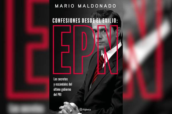 “Confesiones desde el exilio”: el libro de Mario Maldonado que promete revelar los secretos del expresidente Peña Nieto