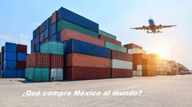 ¿Qué compra México al mundo?