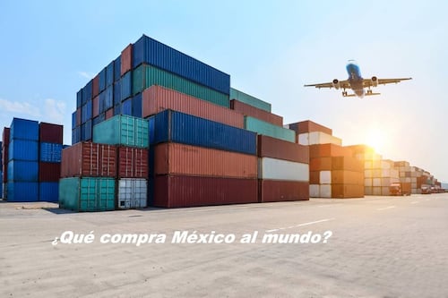 ¿Qué compra México al mundo?