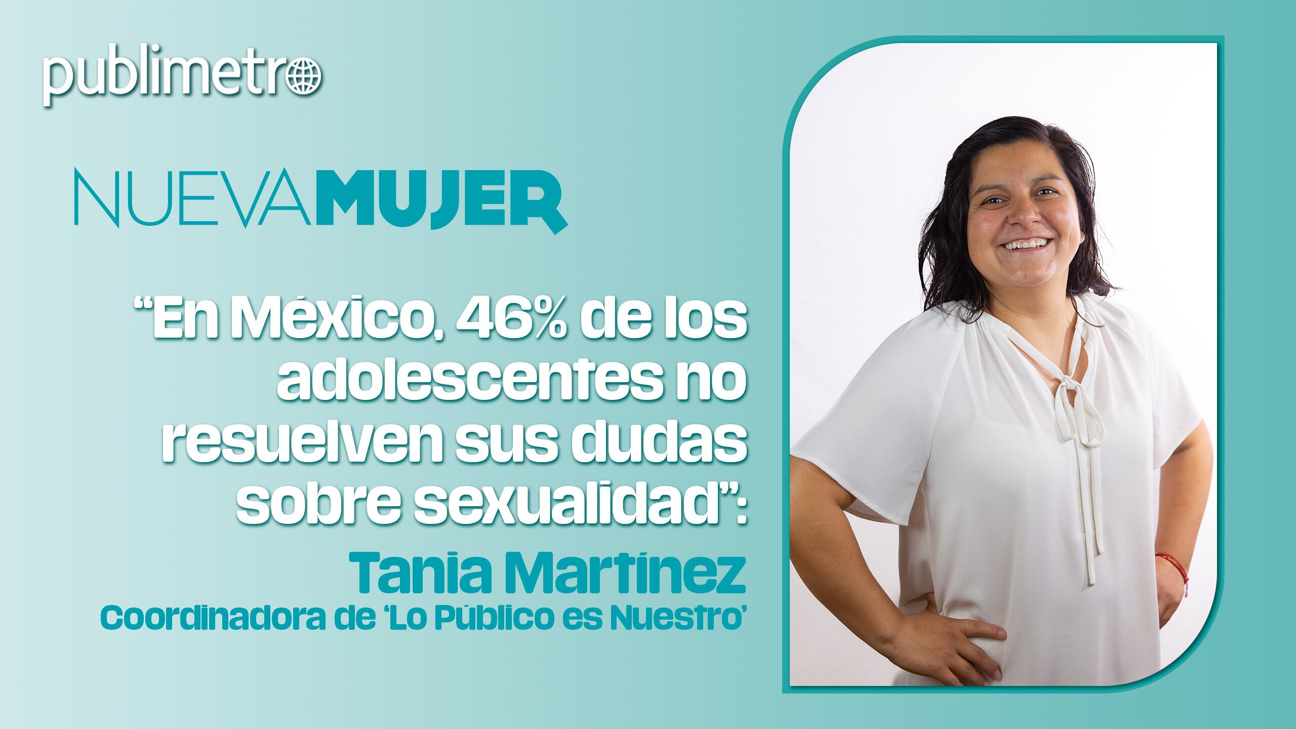 “En México, 46% de los adolescentes no resuelven sus dudas sobre sexualidad”: Tania Martínez