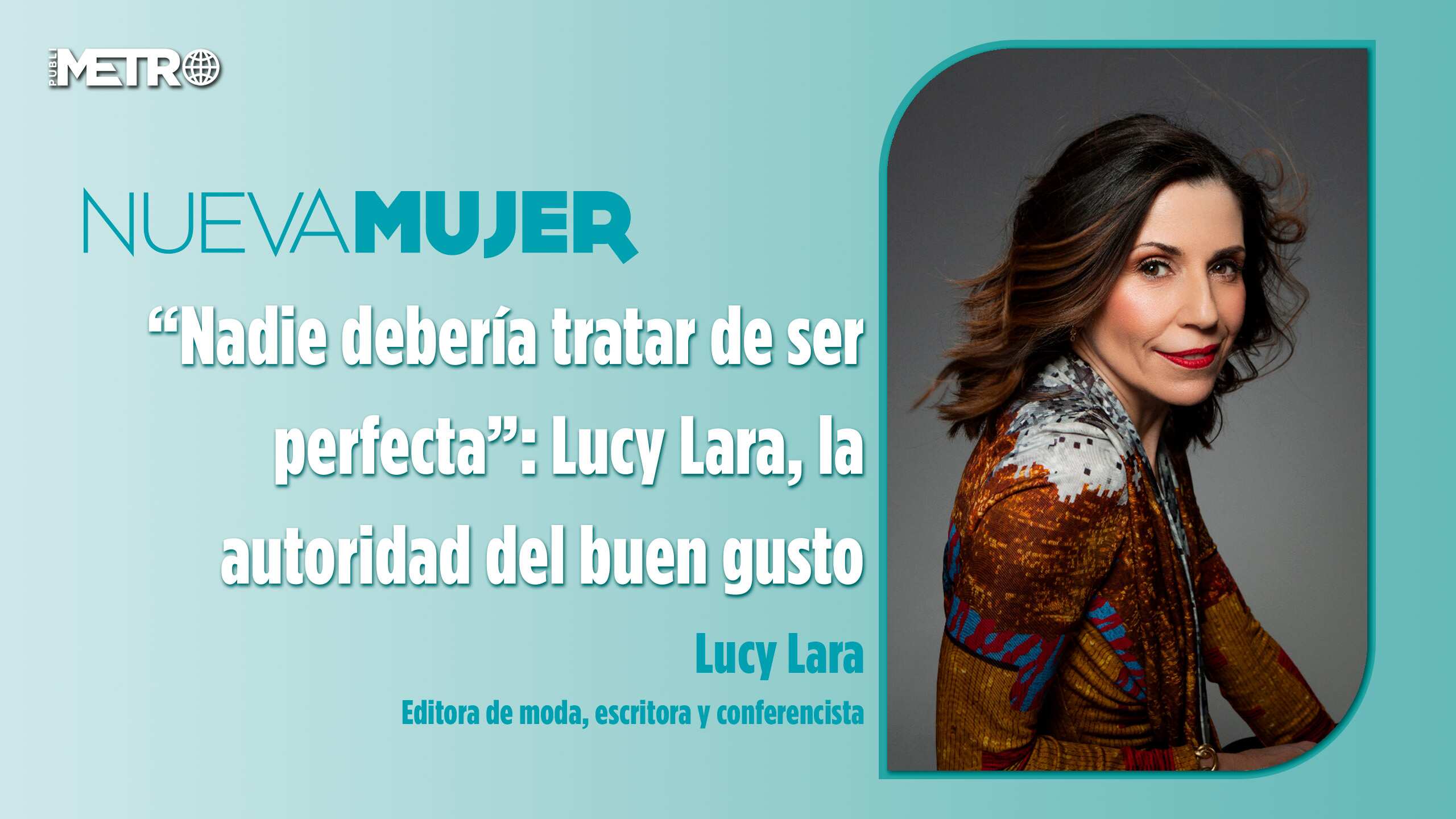 “Nadie debería tratar de ser perfecta”: Lucy Lara, la autoridad del buen gusto