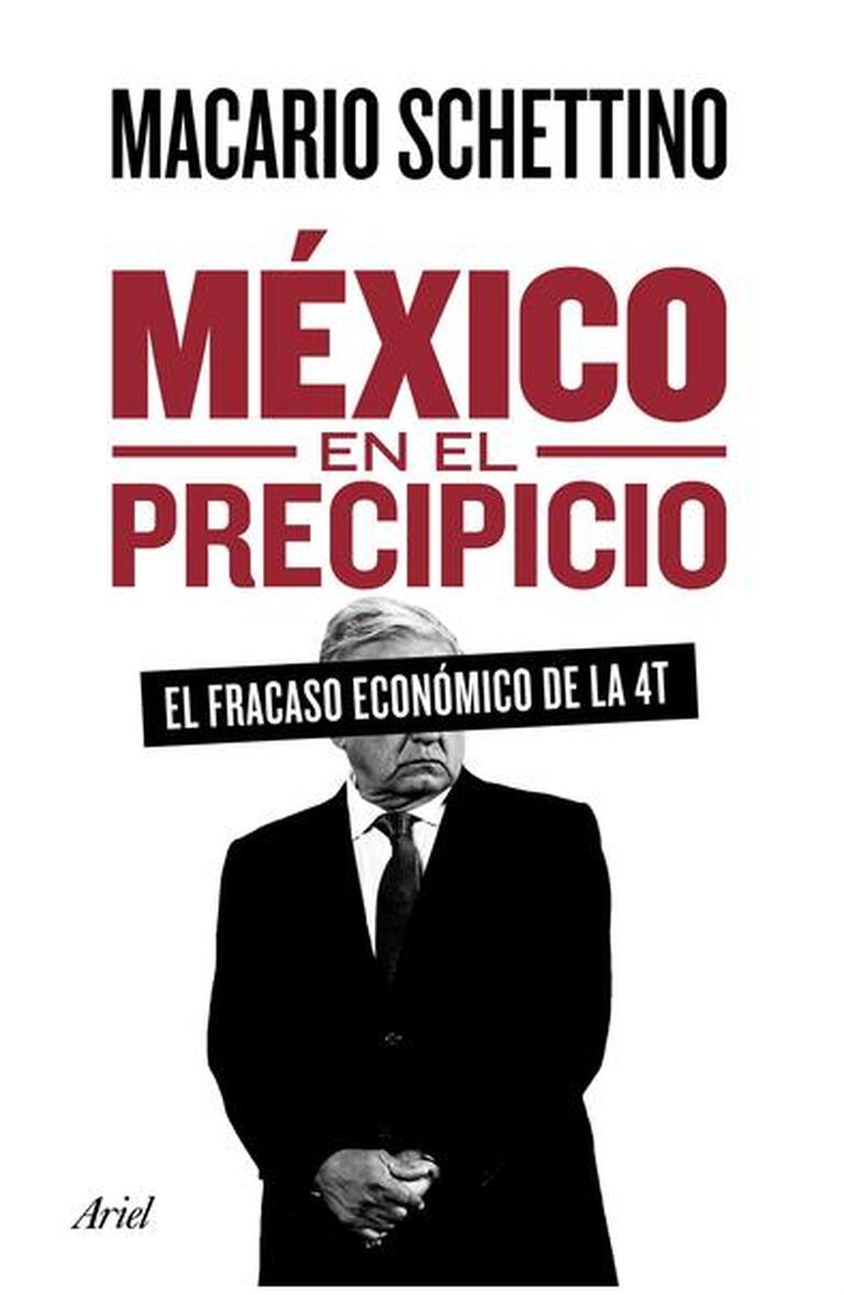 México en el precipicio: el fracaso económico de la 4T.  Macario Schettino